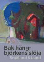 Bak h&auml;ngbj&ouml;rkens sl&ouml;ja : Sm&aring;land & Lund