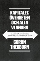 Kapitalet, &ouml;verheten och alla vi andra: Klassamh&auml;llet i Sverige - det r&aring;dan