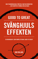 Good to great: Sv&auml;nghjulseffekten : Hur framg&aring;ngsrika f&ouml;retag f&aring;r upp momentum och varf&ouml;r s&aring; m&aring;nga misslyckas (Turning the flywheel)
