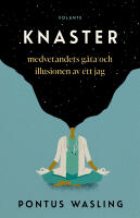 Knaster : medvetandets g&aring;ta och illusionen av ett jag