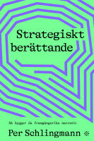 Strategiskt ber&auml;ttande : s&aring; bygger du framg&aring;ngsrika narrativ