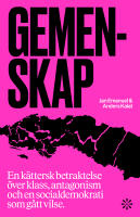 Gemenskap : en k&auml;ttersk betraktelse &ouml;ver klass, antagonism och en socialdemokrati som g&aring;tt vilse