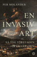 En invasiv art : s&aring; tog f&ouml;retagen &ouml;ver v&auml;rlden