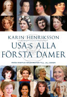 USA:s alla f&ouml;rsta damer : fr&aring;n Martha Washington till Jill Biden