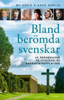 Bland ber&ouml;mda svenskar : 62 promenader p&aring; Stockholms begravningsplatser