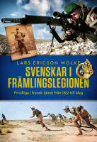 Svenskar i fr&auml;mlingslegionen : frivilliga i fransk tj&auml;nst fr&aring;n 1831 till idag