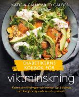 Diabetikerns kokbok f&ouml;r viktminskning : kosten som f&ouml;rebygger och bromsar typ 2-diabetes och kan g&ouml;ra dig medicin- och symtomfri