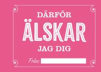 D&auml;rf&ouml;r &auml;lskar jag dig