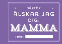 D&auml;rf&ouml;r &auml;lskar jag dig, mamma