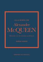 Lilla boken om Alexander McQueen : Historien om det ikoniska modehuset