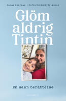 Gl&ouml;m aldrig Tintin : en sann ber&auml;ttelse