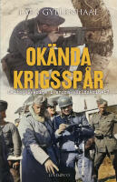 Ok&auml;nda krigssp&aring;r : deltog Sverige i andra v&auml;rldskriget?