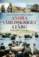 Andra v&auml;rldskriget i f&auml;rg : 1939-1945 i nytt ljus