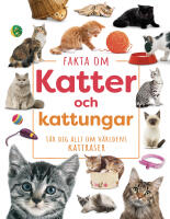 Fakta om katter och kattungar : l&auml;r dig allt om v&auml;rldens kattraser