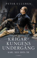 Krigarkungens underg&aring;ng : Karl XII:s sista &aring;r