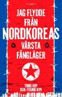Jag flydde fr&aring;n Nordkoreas v&auml;rsta f&aring;ngl&auml;ger