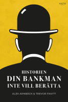 Historien din bankman inte vill ber&auml;tta