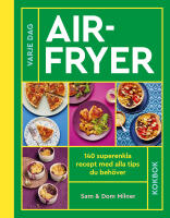Airfryer : 140 superenkla recept med alla tips du beh&ouml;ver