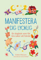 Manifestera dig lycklig : en dagbok som f&aring;r bra saker att h&auml;nda