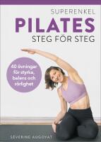 Superenkel pilates : 40 &ouml;vningar f&ouml;r styrka, balans och r&ouml;rlighet
