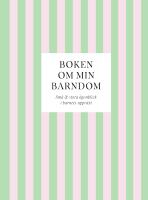 Boken om min barndom : sm&aring; & stora &ouml;gonblick i barnets uppv&auml;xt