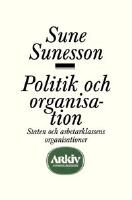 Politik och organisation : staten och arbetarklassens organisationer