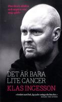 Det &auml;r bara lite cancer : om livet, d&ouml;den och myten om mig sj&auml;lv