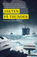 Jakten p&aring; Thunder : en dokument&auml;r thriller om v&auml;rldshavens piratfiskare och en kompromissl&ouml;s svensk kapten