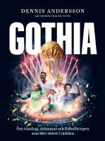 Gothia : om v&auml;nskap, dr&ouml;mmar och fotbollscupen som blev st&ouml;rst i v&auml;rlden