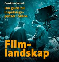 Filmlandskap : din guide till inspelningsplatser i Sk&aring;ne