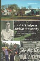 Astrid Lindgrens v&auml;rldar i Vimmerby : en studie om kulturarv och samh&auml;llsutveckling