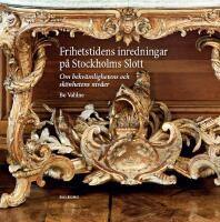 Frihetstidens inredningar p&aring; Stockholms Slott : om bekv&auml;mlighetens och sk&ouml;nhetens niv&aring;er