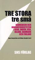 Tre stora, tre sm&aring; : biomedicin och innovationssystem i Kina, Indien, USA, Irland, Danmark och Finland