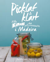 Picklat & klart : fr&aring;n kimchi till plommon i madeira