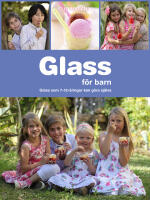 Glass f&ouml;r barn : glass som 7-12-&aring;ringar kan g&ouml;ra sj&auml;lva