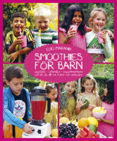 Smoothies f&ouml;r barn : uppt&auml;ck, utforska, experimentera och l&auml;r dig allt om frukter och gr&ouml;nsaker