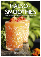 H&auml;lso-smoothies : boosta din kropp med vitaminer, mineraler och antioxidanter