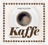 Kaffe : v&auml;rldens dryck