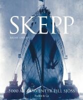 Skepp : 5 000 &aring;r av &auml;ventyr till sj&ouml;ss