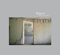 Pripyat : tusen &aring;r av ensamhet = a thousand years of solitude
