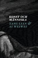 Konst och m&auml;nniska : ett samtal med Ai Weiwei
