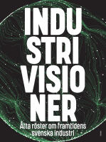 Industrivisioner : &aring;tta r&ouml;ster om framtidens svenska industri