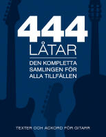 444 l&aring;tar gitarr : den kompletta samligen f&ouml;r alla tillf&auml;llen - texter och ackord f&ouml;r gitarr