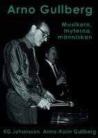 Arno Gullberg : musikern, myterna, m&auml;nniskan