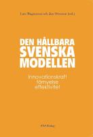 Den h&aring;llbara svenska modellen : innovationskraft, f&ouml;rnyelse och effektivitet