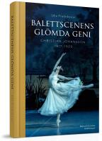Balettscenens gl&ouml;mda geni : Christian Johansson 1817-1903