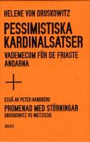 Pessimistiska kardinalsatser : vademecum f&ouml;r de friaste andarna ; Promenad med st&ouml;rningar : Druskowitz vs Nietzsche