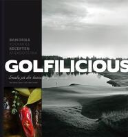 Golfilicious : smaka p&aring; det b&auml;sta ur golfens v&auml;rld