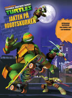 Turtles &ndash; Jakten p&aring; robotskurken