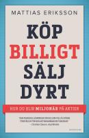 K&ouml;p billigt - s&auml;lj dyrt : hur du blir miljon&auml;r p&aring; aktier